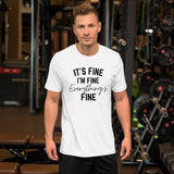 It's Fine I'm Fine Everything's Fine Graphic Short-Sleeve Unisex T-Shirt, Funny Shirt, Sarcastic Shirt, Gift for dad, Gift for Mom