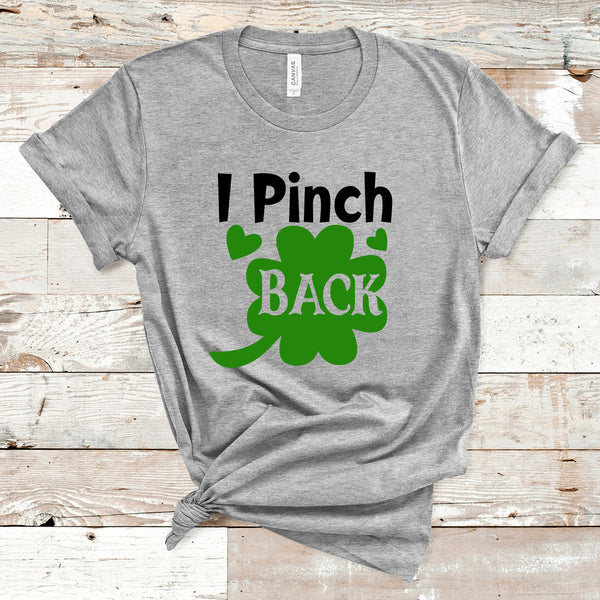 I Pinch Back Shirt, St Patrick's Day Shirt, I Pinch Back, Shamrock Shirt, Saint Patricks Day Shirt, Clover, St Patties Day Shirt