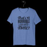 That's A Horrible Idea What Time Shirt, Sassy Shirt, Cute Sassy Shirt, Funny Shirt, Sarcastic Shirt, Gift for Mom, Gift for Her, Gift Him