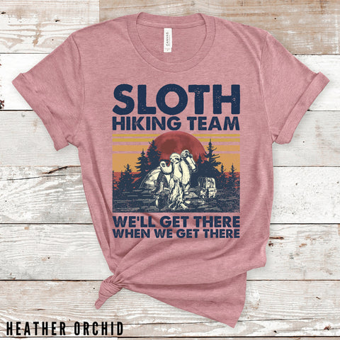 Sloth Hiking Team We'll Get There When We Get There Shirt, Sloth Hiker, Funny Shirt, Hiking Gift Shirts, Graphic Tee, Gift for Her
