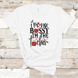I’m Not Bossy I’m the Teacher Shirt, I’m the Teacher Shirt, Funny Teacher Shirt, Teacher Gift Shirt, Teacher Shirt, Gift for Teacher Shirt