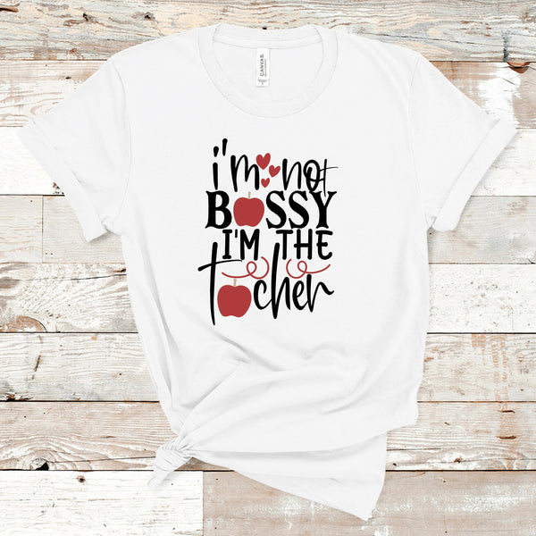 I’m Not Bossy I’m the Teacher Shirt, I’m the Teacher Shirt, Funny Teacher Shirt, Teacher Gift Shirt, Teacher Shirt, Gift for Teacher Shirt