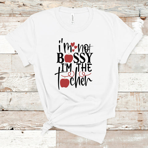 I’m Not Bossy I’m the Teacher Shirt, I’m the Teacher Shirt, Funny Teacher Shirt, Teacher Gift Shirt, Teacher Shirt, Gift for Teacher Shirt
