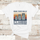 Grab Your Balls It's Canning Season Shirt, Kitchen T Shirt, Mom Life Shirt, Cooking Mom Shirt, Kitchen Quote Shirt, Mom T Shirt, Nana Shirt