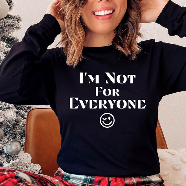 I'm Not For Everyone Shirt, Long Sleeve Funny Shirt, I'm Not for Everyone, Shirts with Funny Sayings, Anti Social, Sarcastic Shirt
