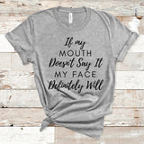 If My Mouth Doesn't Say It My Face Definitely Will Shirt, Funny Sarcastic Shirts, Funny Shirts With Sayings, Funny Quotes For Women