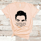 I'm Gonna Need A Stiff Drink to Get Through This Shirt, David Rose Shirts, Funny Shirts, Thrice Now, Apothecary, Ew, David, Funny TV shirt