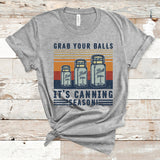 Grab Your Balls It's Canning Season Shirt, Kitchen T Shirt, Mom Life Shirt, Cooking Mom Shirt, Kitchen Quote Shirt, Mom T Shirt, Nana Shirt