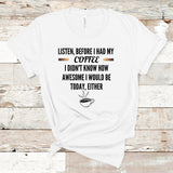 Listen Before I had My Coffee Shirt, Coffee Lovers Shirt, Coffee Addiction, Funny Coffee Shirt, But First Coffee, Caffeine Shirts, Coffee