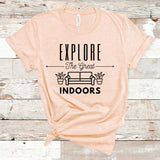 Explore The Great Indoors Shirt, Quarantine Life, Explore Shirt, Introvert Tee, Lounging Shirt, Indoors, Couch Shirt, Gift for Her, Indoorsy