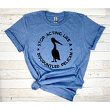 Stop Acting Like A Disgruntled Pelican Shirt, Moira Sayings Shirt, Funny TV Quotes, Rose Family Shirt, David Rose, Alexis Rose, Gift for Her