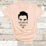 I Have Asked You Thrice Now Shirt, David Rose Shirts, Funny Shirts, Thrice Shirt Lover, Apothecary Shirt, Ew, David, Funny TV shirt