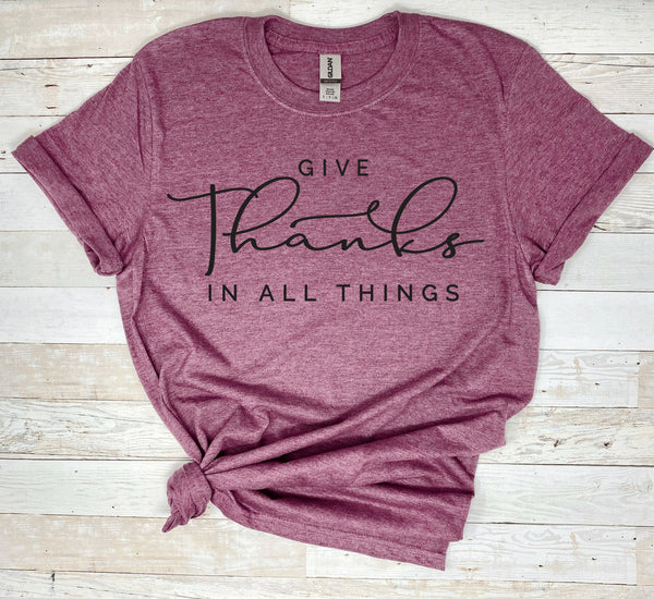 Give Thanks In All Things Shirt, Thankful Shirts, Funny Shirts, Grateful Shirt, Gift For Her Tee, Thanks Shirt, Cute Fall Shirts